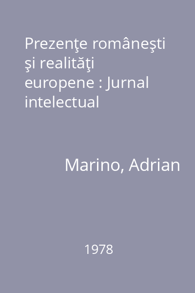 Prezenţe româneşti şi realităţi europene : Jurnal intelectual