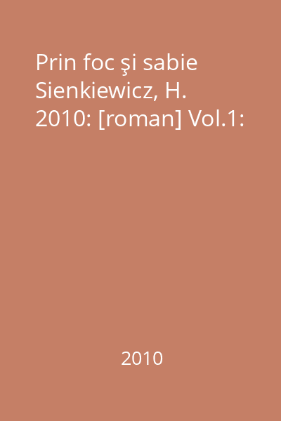 Prin foc şi sabie Sienkiewicz, H. 2010: [roman] Vol.1: