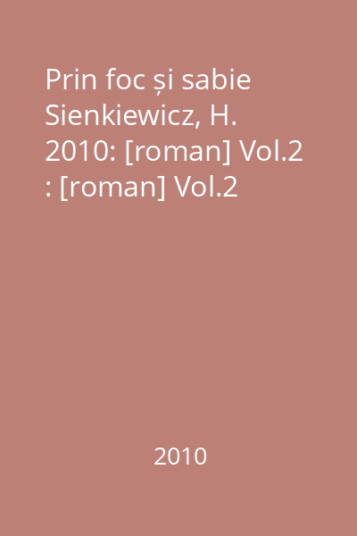 Prin foc și sabie Sienkiewicz, H. 2010: [roman] Vol.2 : [roman] Vol.2