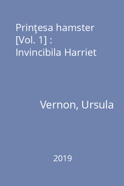 Prinţesa hamster [Vol. 1] : Invincibila Harriet