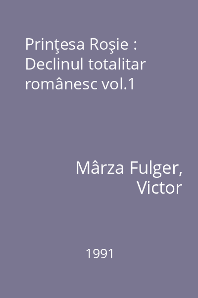 Prinţesa Roşie : Declinul totalitar românesc vol.1