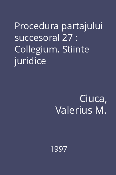 Procedura partajului succesoral 27 : Collegium. Stiinte juridice