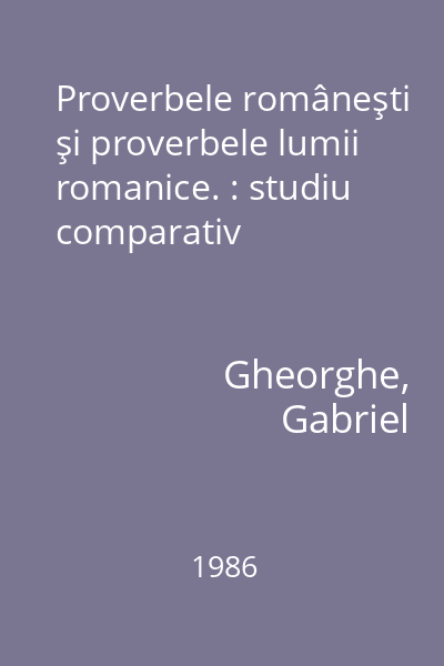 Proverbele româneşti şi proverbele lumii romanice. : studiu comparativ
