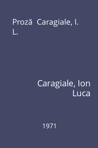 Proză  Caragiale, I. L.