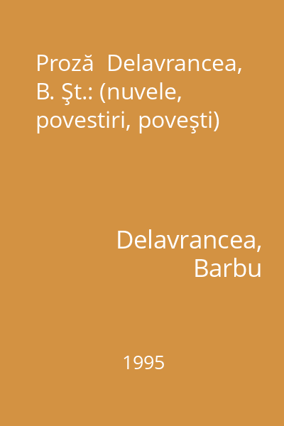 Proză  Delavrancea, B. Şt.: (nuvele, povestiri, poveşti)