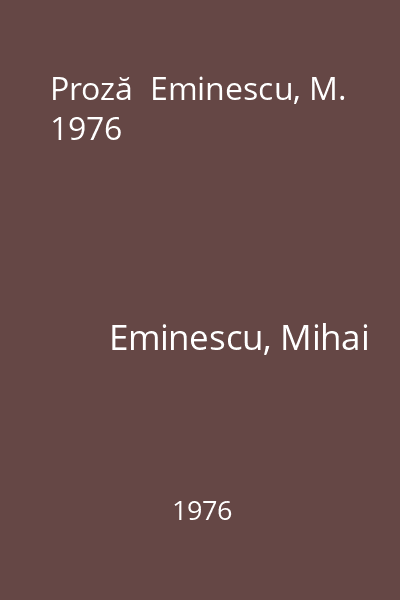 Proză  Eminescu, M. 1976