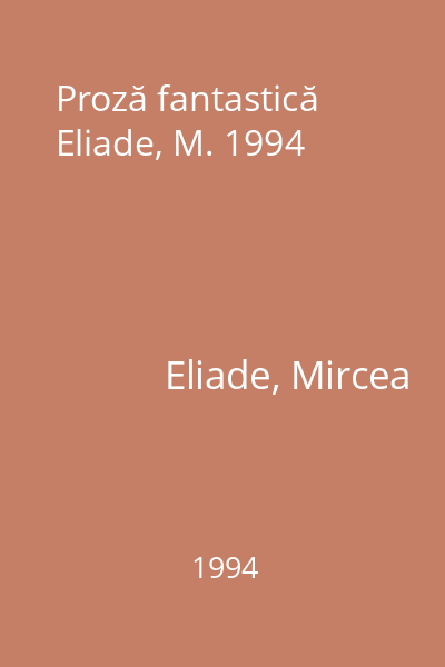 Proză fantastică  Eliade, M. 1994