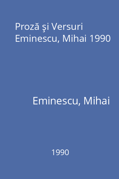Proză şi Versuri  Eminescu, Mihai 1990