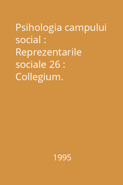 Psihologia campului social : Reprezentarile sociale 26 : Collegium. Psihologie, Stiintele educatiei