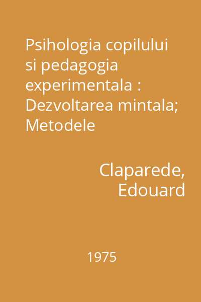 Psihologia copilului si pedagogia experimentala : Dezvoltarea mintala; Metodele