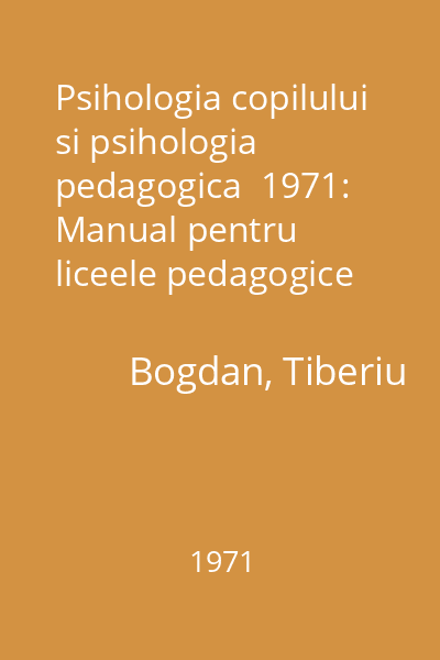 Psihologia copilului si psihologia pedagogica  1971: Manual pentru liceele pedagogice de invatatori