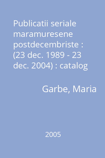 Publicatii seriale maramuresene postdecembriste : (23 dec. 1989 - 23 dec. 2004) : catalog : Maramuresul perpetuu. Biblioteconomie