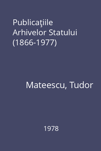 Publicaţiile Arhivelor Statului (1866-1977)