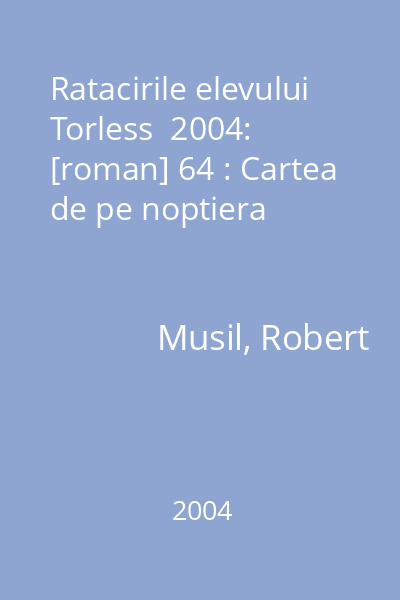 Ratacirile elevului Torless  2004: [roman] 64 : Cartea de pe noptiera