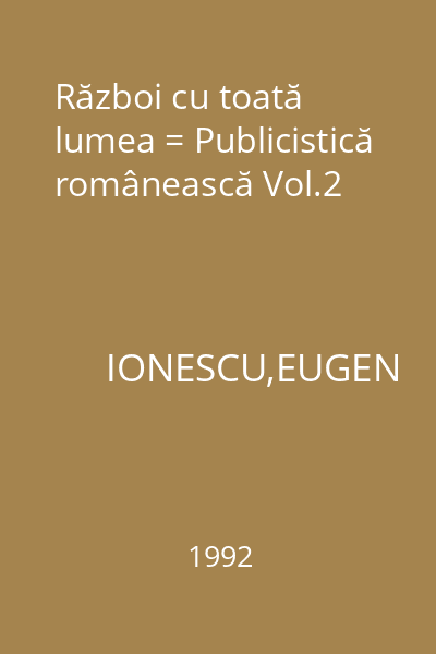 Război cu toată lumea = Publicistică românească Vol.2