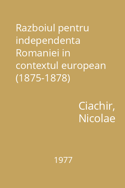 Razboiul pentru independenta Romaniei in contextul european (1875-1878)