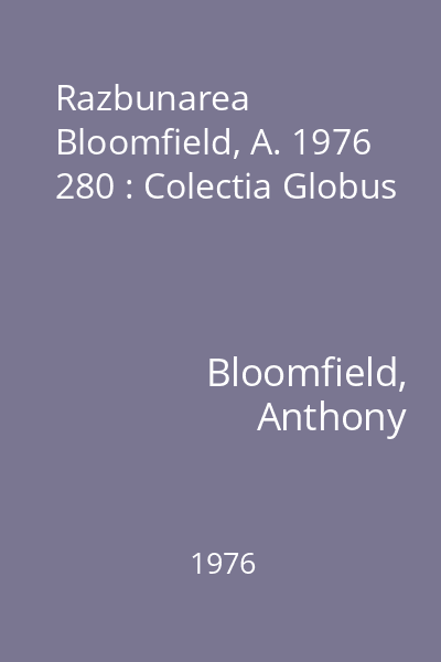 Razbunarea  Bloomfield, A. 1976 280 : Colectia Globus