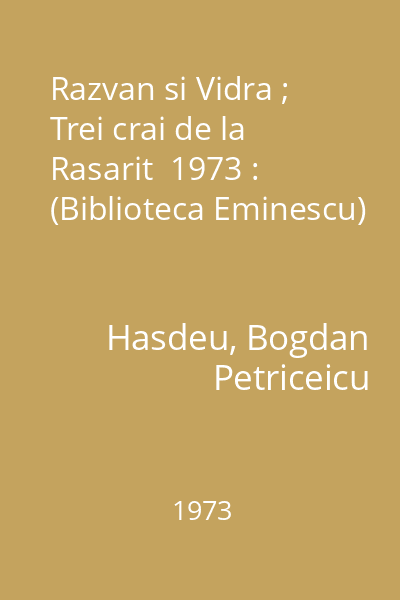 Razvan si Vidra ; Trei crai de la Rasarit  1973 : (Biblioteca Eminescu)