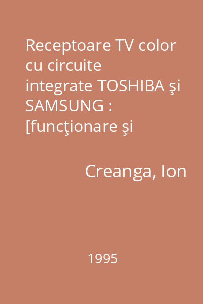 Receptoare TV color cu circuite integrate TOSHIBA şi SAMSUNG : [funcţionare şi depanare] 10 : Seria Electronică