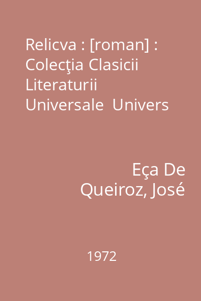 Relicva : [roman] : Colecţia Clasicii Literaturii Universale  Univers
