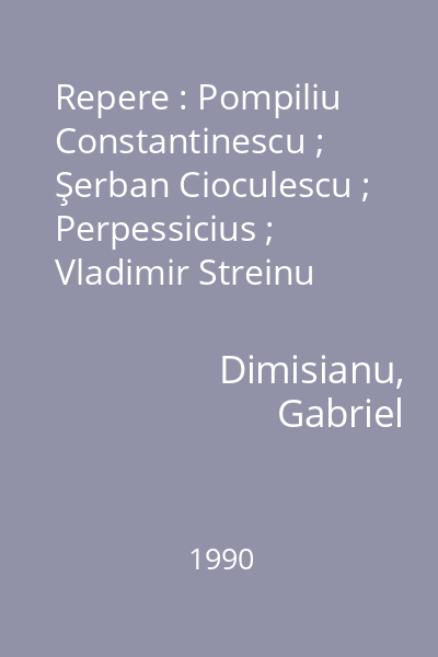 Repere : Pompiliu Constantinescu ; Şerban Cioculescu ; Perpessicius ; Vladimir Streinu