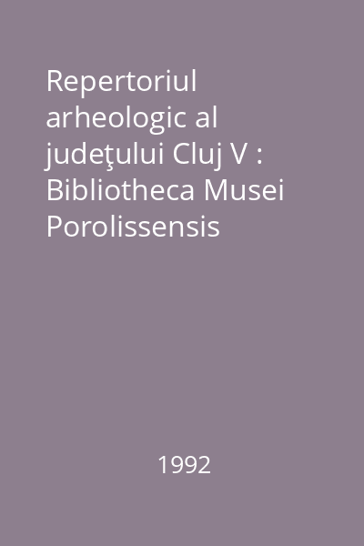 Repertoriul arheologic al judeţului Cluj V : Bibliotheca Musei Porolissensis