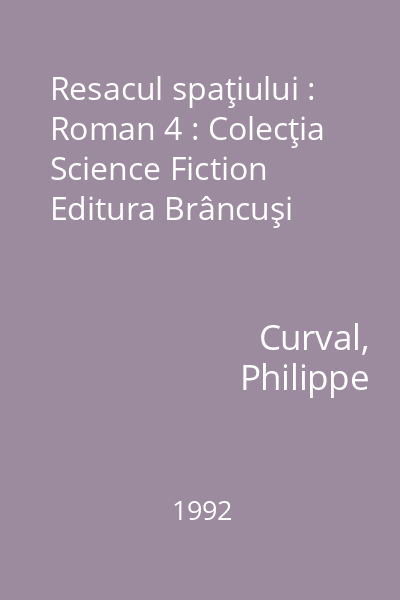 Resacul spaţiului : Roman 4 : Colecţia Science Fiction  Editura Brâncuşi