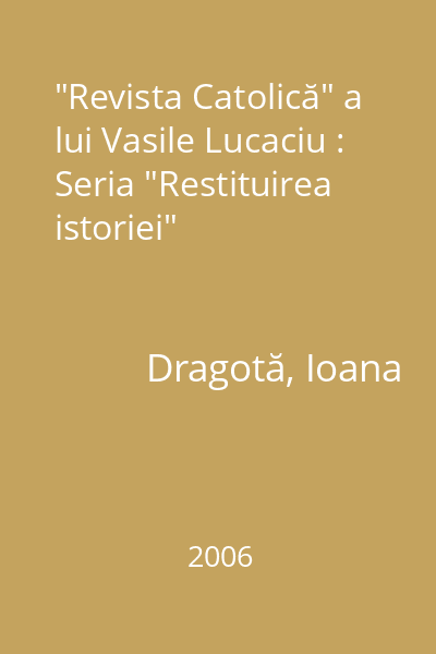 "Revista Catolică" a lui Vasile Lucaciu : Seria "Restituirea istoriei"