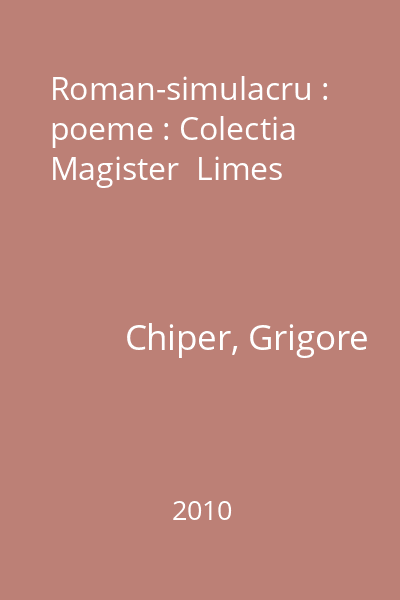 Roman-simulacru : poeme : Colectia Magister  Limes