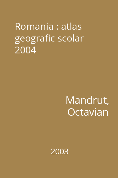 Romania : atlas geografic scolar  2004