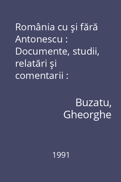 România cu şi fără Antonescu : Documente, studii, relatări şi comentarii : Colecţia Românii în istoria universală