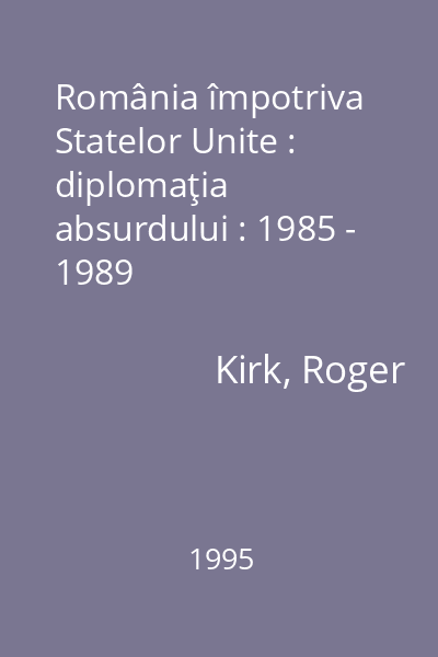 România împotriva Statelor Unite : diplomaţia absurdului : 1985 - 1989