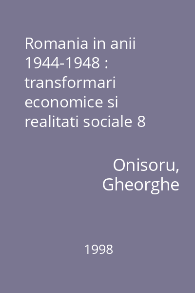 Romania in anii 1944-1948 : transformari economice si realitati sociale 8 : Biblioteca Sighet