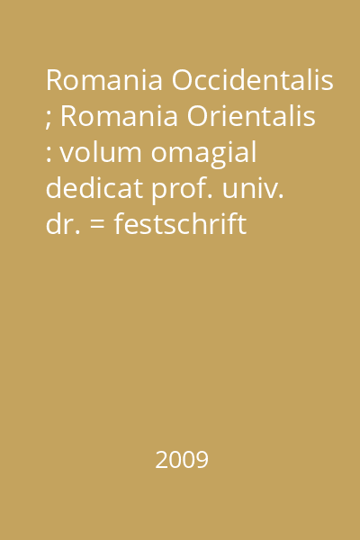 Romania Occidentalis ; Romania Orientalis : volum omagial dedicat prof. univ. dr. = festschrift für Ion Taloş