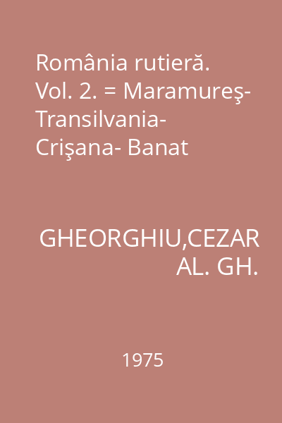 România rutieră. Vol. 2. = Maramureş- Transilvania- Crişana- Banat