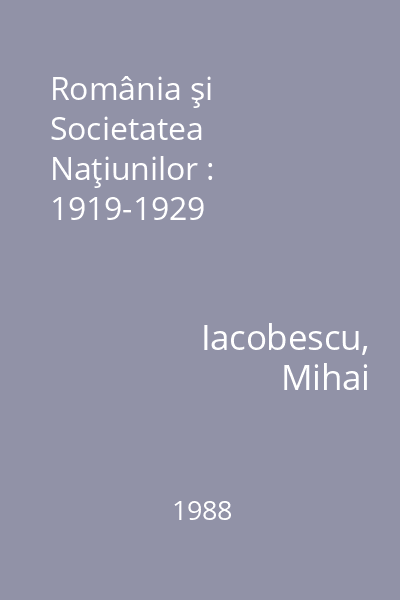 România şi Societatea Naţiunilor : 1919-1929