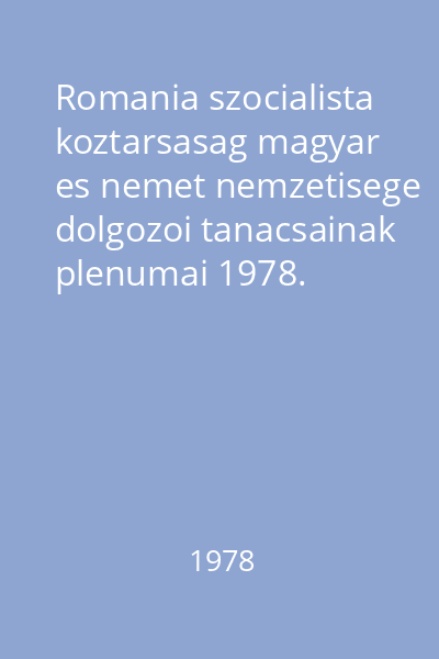Romania szocialista koztarsasag magyar es nemet nemzetisege dolgozoi tanacsainak plenumai 1978. marcius 13-14