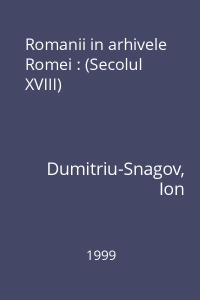 Romanii in arhivele Romei : (Secolul XVIII)
