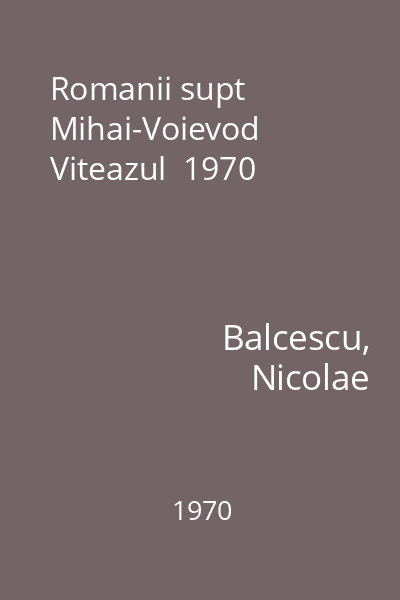 Romanii supt Mihai-Voievod Viteazul  1970