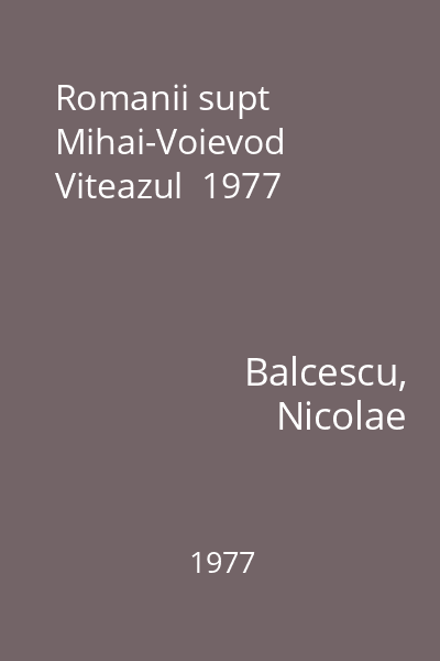Romanii supt Mihai-Voievod Viteazul  1977