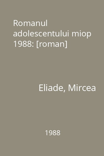Romanul adolescentului miop  1988: [roman]