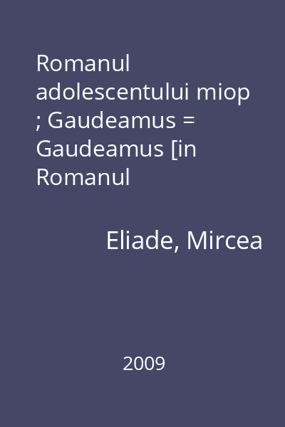 Romanul adolescentului miop ; Gaudeamus = Gaudeamus [in Romanul adolescentului miop...] 24 : Colectia Biblioteca pentru toti  Jurnalul National
