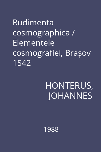 Rudimenta cosmographica / Elementele cosmografiei, Brașov 1542