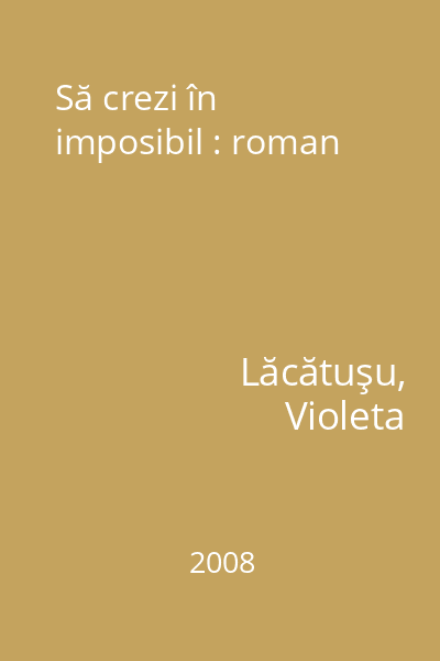 Să crezi în imposibil : roman