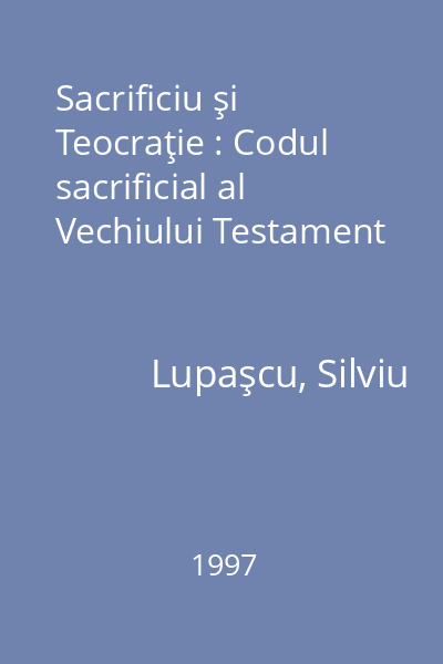 Sacrificiu şi Teocraţie : Codul sacrificial al Vechiului Testament