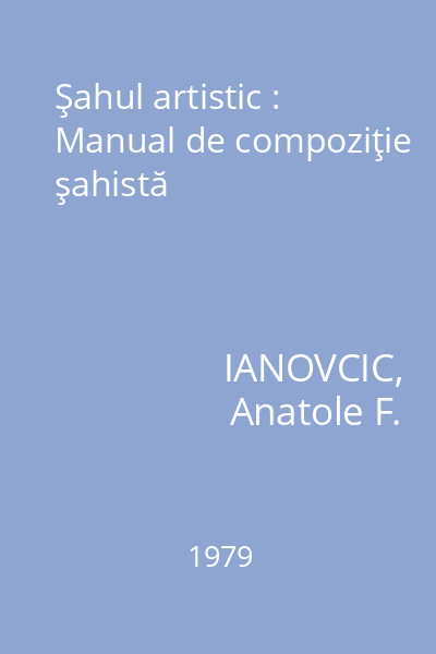 Şahul artistic : Manual de compoziţie şahistă