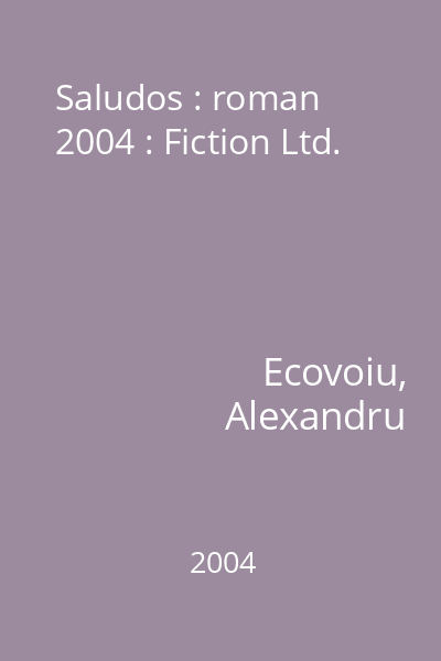 Saludos : roman  2004 : Fiction Ltd.