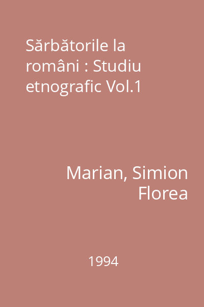 Sărbătorile la români : Studiu etnografic Vol.1
