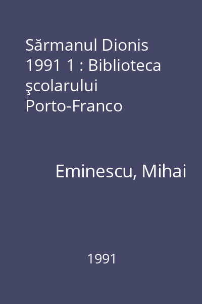 Sărmanul Dionis  1991 1 : Biblioteca şcolarului  Porto-Franco