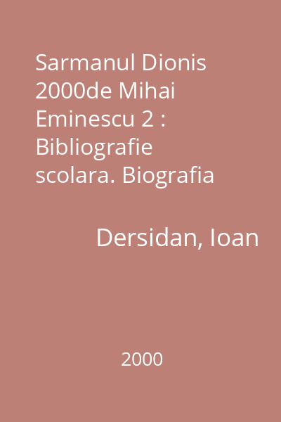 Sarmanul Dionis  2000de Mihai Eminescu 2 : Bibliografie scolara. Biografia unei capodopere